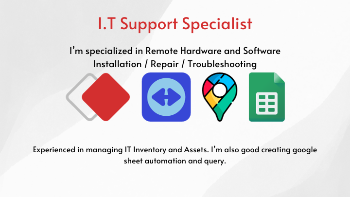 iwork.ph - Providing Hardware & Software, Network Troubleshooting Onsite and Remote. Using TeamViewer, AnyDesk and Google Remote.
Updating I.T Inventory and Assets.
Creating new email account using google workspace.
Managing data in google sheets and fixing formulas including automation. - IT Support Specialist